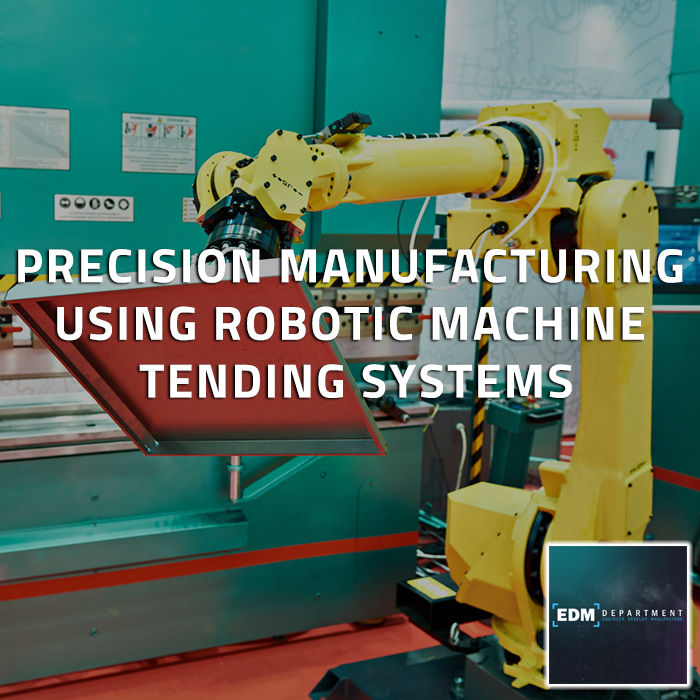 Precision Manufacturing Using Robotic Machine Tending Systems