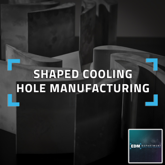Shaped Cooling Hole Manufacturing