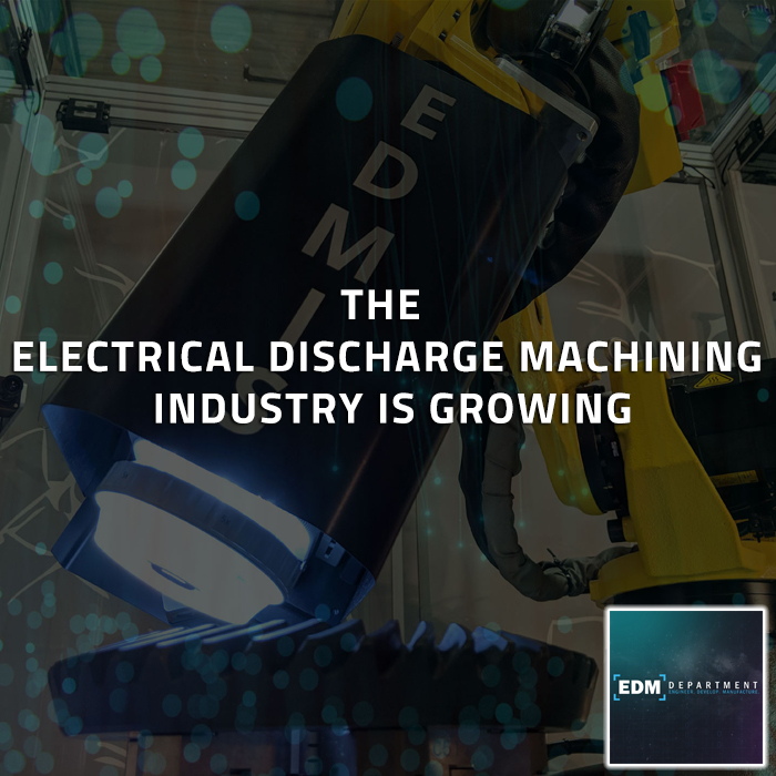 The Electrical Discharge Machining Industry is Growing